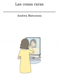 Libro Las Cosas Raras De Andrea Maturana - Buscalibre